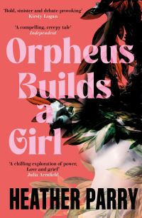 Book Cover for Orpheus Builds a Girl by Heather Parry