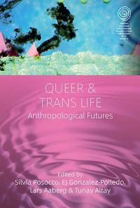 Book Cover for Queer and Trans Life by Silvia Posocco, E J GonzalezPolledo, Lars Aaberg, Tunay Altay