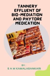 Book Cover for Tannery Effluent of Bio-Mediation and Phytore Medication by S A M Kamalasankari