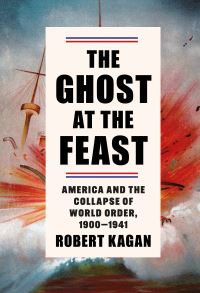 Book Cover for The Ghost at the Feast by Robert Kagan