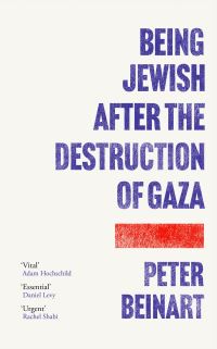 Book Cover for Being Jewish After the Destruction of Gaza by Peter Beinart