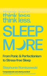 Book Cover for Think Less, Sleep More by Stephanie Romiszewski