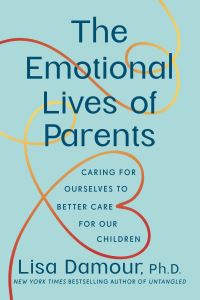Book Cover for The Emotional Lives of Parents by Lisa Damour