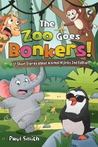 Book Cover for The Zoo Goes Bonkers! 37 Short Stories About Animal Hijinks by Paul Smith