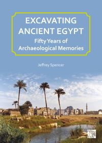Book Cover for Excavating Ancient Egypt by Jeffrey Spencer