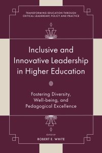 Book Cover for Inclusive and Innovative Leadership in Higher Education by Robert E White