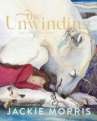 Book Cover for The Unwinding and Other Dreamings by Jackie Morris