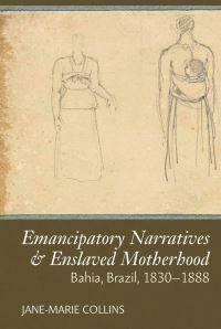 Book Cover for Emancipatory Narratives & Enslaved Motherhood by JaneMarie Collins