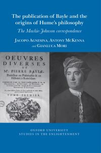Book Cover for The Publication of Bayle and the Origins of Hume's Philosophy by Jacopo Agnesina, Antony McKenna, Gianluca Mori