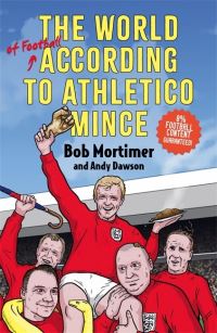 Book Cover for The World of Football According to Athletico Mince by Bob Mortimer, Andy Dawson