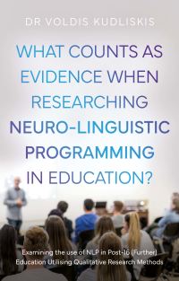 Book Cover for What Counts as Evidence When Researching Neuro-Linguistic Programming in Education? by Voldis Kudliskis