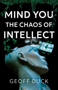 Book Cover for Mind You the Chaos of Intellect by Geoff Duck