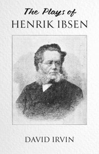 Book Cover for The Plays of Henrik Ibsen by David Irvin