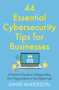 Book Cover for 44 Essential Cybersecurity Tips for Businesses by David Anderson