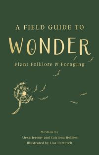 Book Cover for A Field Guide to Wonder by Alexa Jeremy, Catriona Holmes