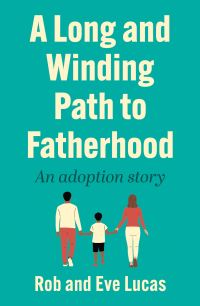 Book Cover for A Long and Winding Path to Fatherhood by Rob Lucas, Eve Lucas
