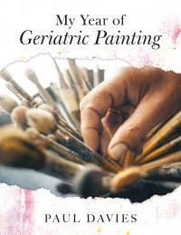 Book Cover for My Year of Geriatric Painting by Paul Davies