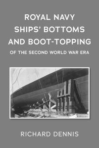 Book Cover for Royal Navy Ships' Bottoms and Boot-Topping of the Second World War Era by Richard Dennis