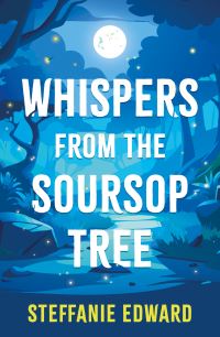 Book Cover for Whispers From The Soursop Tree by Steffanie Edward