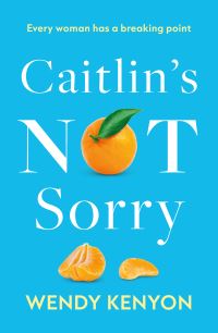Book Cover for Caitlin's Not Sorry by Wendy Kenyon
