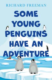 Book Cover for Some Young Penguins Have an Adventure by Richard Freeman