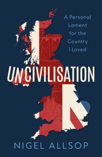 Book Cover for Uncivilisation by Nigel Allsop