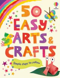 Book Cover for 50 Easy Arts and Crafts by Fiona Watt, Rosie Dickins, Rose Hall