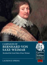 Book Cover for Campaigns of Bernhard Von Saxe-Weimar 1631-1639 by Laurence Spring
