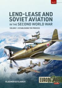 Book Cover for Lend-Lease and Soviet Aviation 1941-1945. Volume 1 Policy, Negotiation, and the First Deliveries by V R Kotelnikov