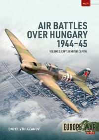 Book Cover for Air Battles Over Hungary 1944-45. Volume 2 Siege and Breakout - Air Power in the Battle for Hungary, 1945 by Dmitrii Khazanov