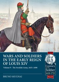 Book Cover for Wars and Soldiers in the Early Reign of Louis XIV. Volume 9 The Swedish Army, 1655-1690 by Bruno Mugnai