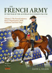 Book Cover for The French Army in the War of the Austrian Succession 1740-1748 Volume 2 by David A Wilson