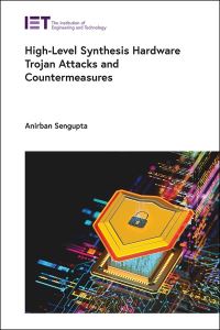 Book Cover for High-Level Synthesis Hardware Trojan Attacks and Countermeasures by Anirban Sengupta, Institution of Engineering and Technology