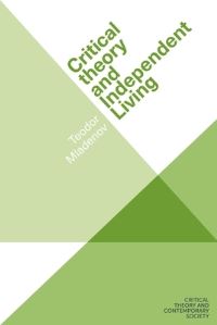Book Cover for Critical Theory and Independent Living by Teodor Mladenov