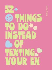 Book Cover for 52 Things to Do Instead of Texting Your Ex by Millie ONeill