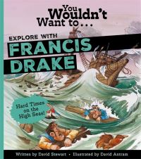 Book Cover for You Wouldn't Want to Explore With Sir Francis Drake by David Stewart