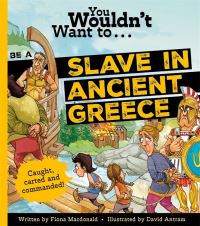 Book Cover for You Wouldn't Want to Be a Slave in Ancient Greece! by Fiona Macdonald, David Salariya