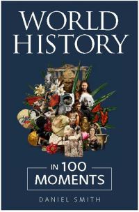 Book Cover for World History in 100 Moments by Daniel Smith
