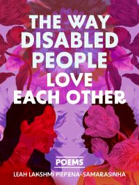 Book Cover for The Way Disabled People Love Each Other by Leah Lakshmi PiepznaSamarasinha
