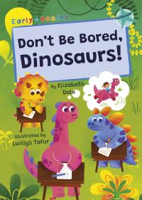 Book Cover for Don't Be Bored, Dinosaurs! by Elizabeth Dale