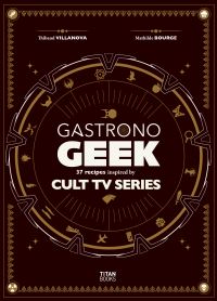 Book Cover for Gastronogeek Cult TV Cookbook by Thibaud Villanova