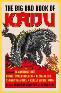 Book Cover for The Big Bad Book of Kaiju by Tananarive Due, Christopher Golden, Steve Alten, Luke Dumas, Scott Sigler, Ai Jiang, Alma Katsu
