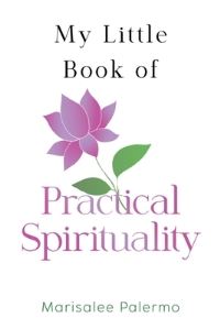 Book Cover for My Little Book of Practical Spirituality by Marisalee Palermo