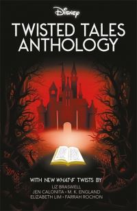 Book Cover for Twisted Tales Anthology by Liz Braswell, Jen Calonita, M K England, Elizabeth Lim, Farrah Rochon, Walt Disney Pictures
