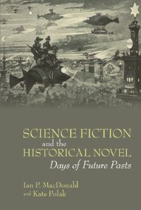 Book Cover for Science Fiction and the Historical Novel by Ian P MacDonald, Kate Polak