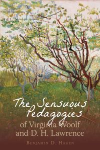 Book Cover for The Sensuous Pedagogies of Virginia Woolf and D.H. Lawrence by Benjamin D Hagen