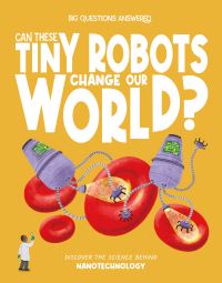Book Cover for Can These Tiny Robots Change Our World? by Olivia Watson