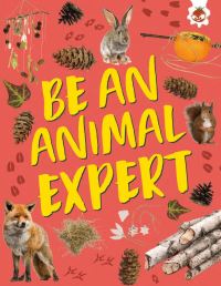 Book Cover for Be an Animal Expert by Emily Kington