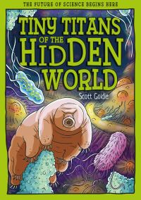 Book Cover for Tiny Titans of the Hidden World by Scott Goldie
