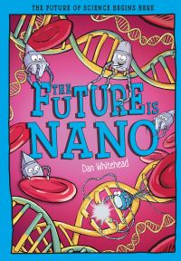 Book Cover for The Future Is Nano by Dan Whitehead